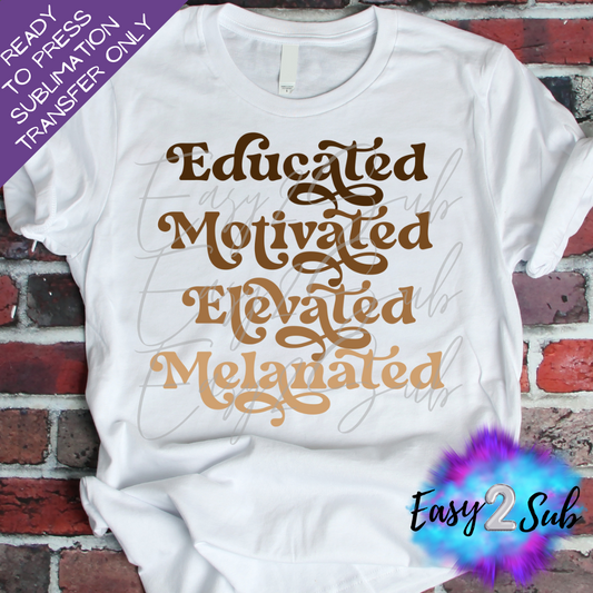 Educated Motivated Elevated Melanated Sublimation Transfer Print, Ready To Press Sublimation Transfer, Image transfer, T-Shirt Transfer Sheet