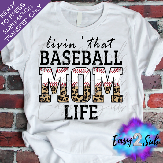 Livin That Baseball Mom Life Sublimation Transfer Print, Ready To Press Sublimation Transfer, Image transfer, T-Shirt Transfer Sheet