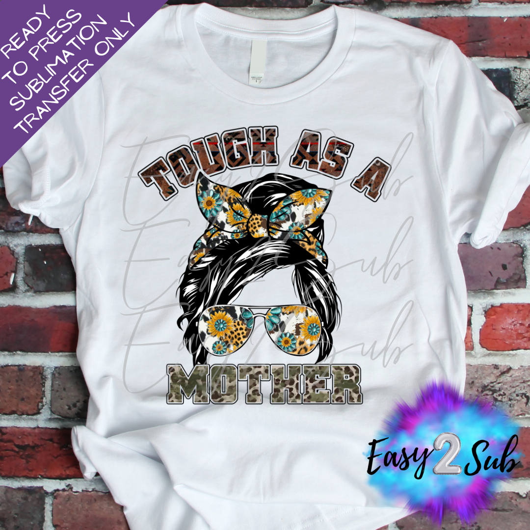 Tough As A Mother Sublimation Transfer Print, Ready To Press Sublimation Transfer, Image transfer, T-Shirt Transfer Sheet