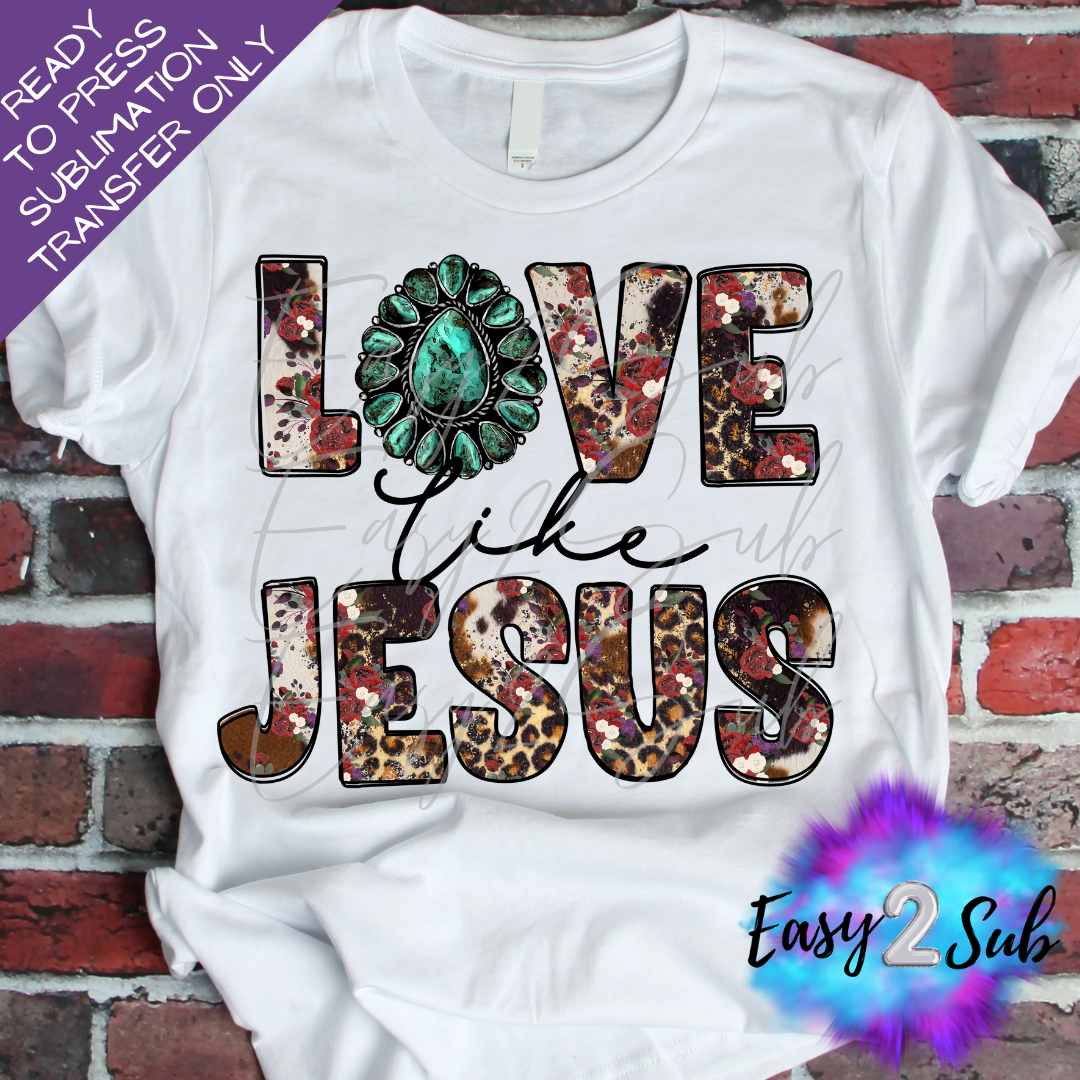 Love Like Jesus Western 2 Sublimation Transfer Print, Ready To Press Sublimation Transfer, Image transfer, T-Shirt Transfer Sheet