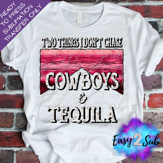 Two things I don't Chase Cowboys & Tequila Sublimation Transfer Print, Ready To Press Sublimation Transfer, Image transfer, T-Shirt Transfer Sheet