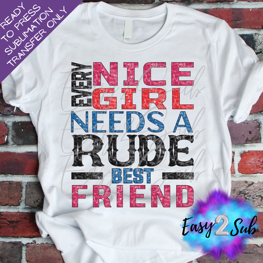 Every nice girl needs a rude Best Friend Sublimation Transfer Print, Ready To Press Sublimation Transfer, Image transfer, T-Shirt Transfer Sheet