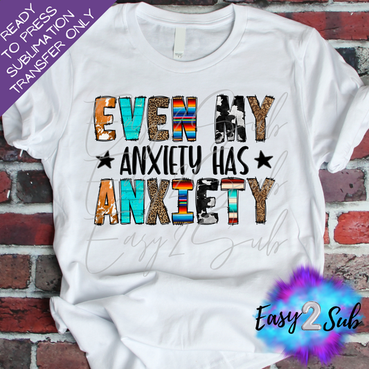 Even My Anxiety has Anxiety Western Sublimation Transfer Print, Ready To Press Sublimation Transfer, Image transfer, T-Shirt Transfer Sheet