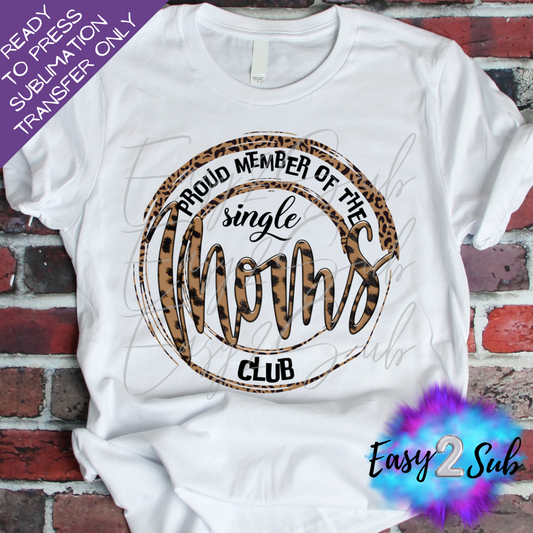 Proud Member of the Single Moms Club Sublimation Transfer Print, Ready To Press Sublimation Transfer, Image transfer, T-Shirt Transfer Sheet