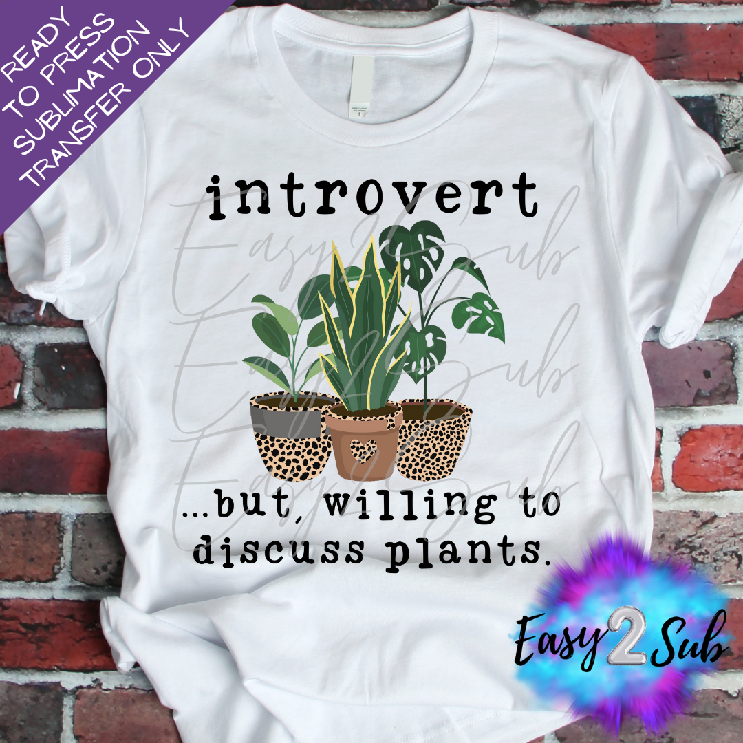 Introvert, but willing to discuss Plants Sublimation Transfer Print, Ready To Press Sublimation Transfer, Image transfer, T-Shirt Transfer Sheet