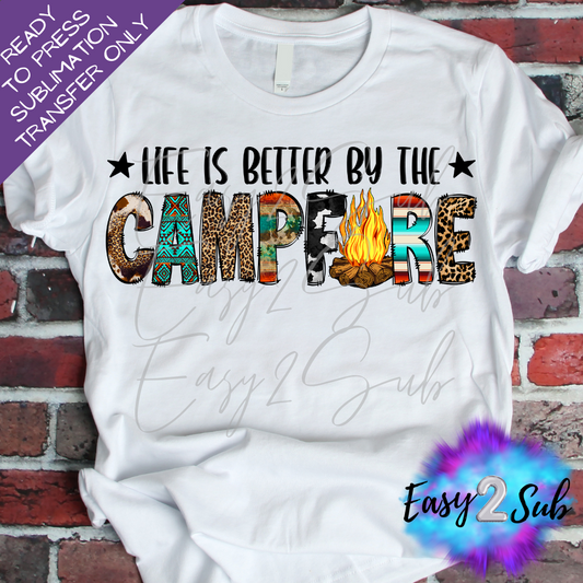 Life is better by the Campfire Sublimation Transfer, Image transfer, T-Shirt Transfer Sheet
