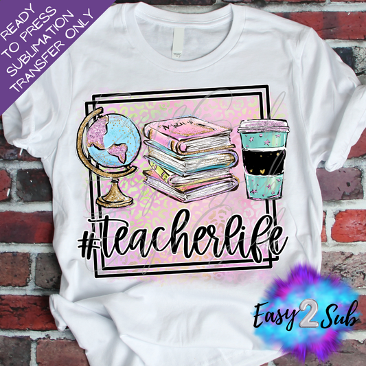 #TeacherLife Sublimation Transfer Print, Ready To Press Sublimation Transfer, Image transfer, T-Shirt Transfer Sheet