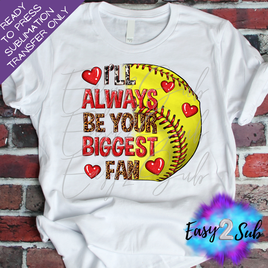 I'll Always Be Your Biggest Fan Softball Sublimation Transfer Print, Ready To Press Sublimation Transfer, Image transfer, T-Shirt Transfer Sheet