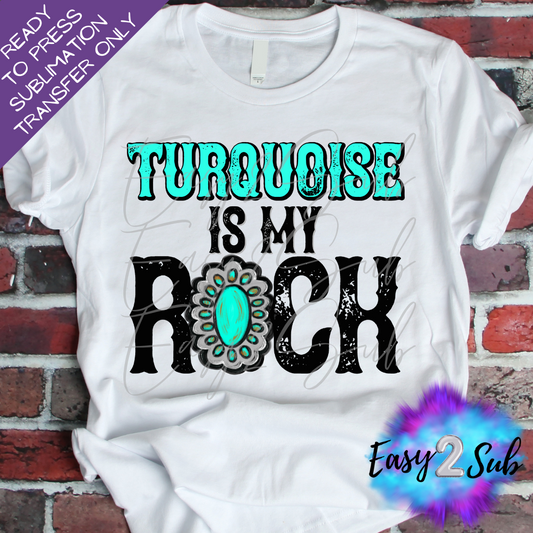 Turquoise is my Rock Sublimation Transfer Print, Ready To Press Sublimation Transfer, Image transfer, T-Shirt Transfer Sheet