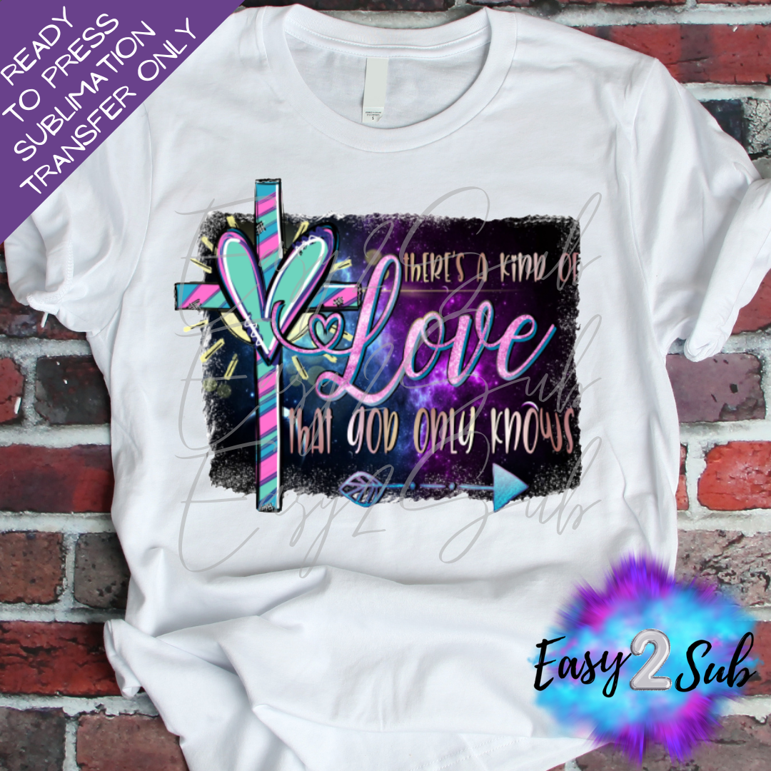 There's a kinda Love that God only Knows Sublimation Transfer Print, Ready To Press Sublimation Transfer, Image transfer, T-Shirt Transfer Sheet