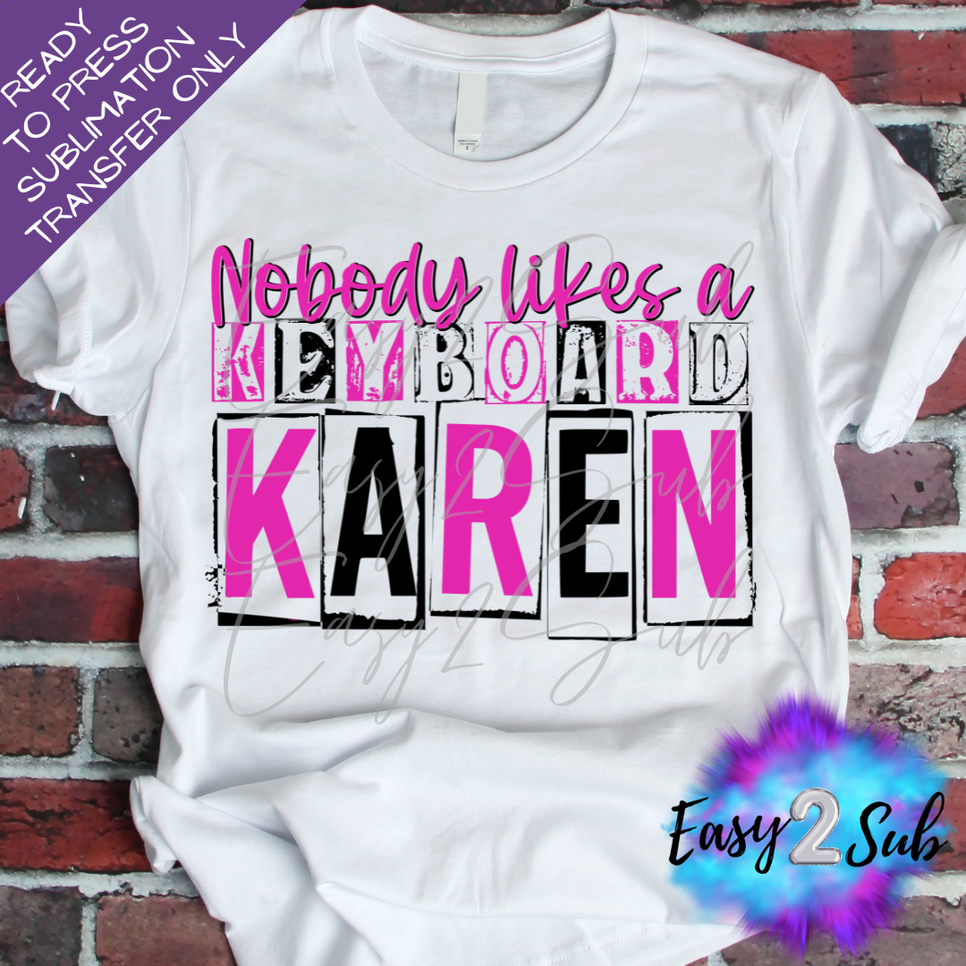 Nobody Likes A Keyboard Karen Sublimation Transfer Print, Ready To Press Sublimation Transfer, Image transfer, T-Shirt Transfer Sheet