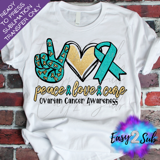 Peace Love Cure Ovarian Cancer Awareness Sublimation Transfer Print, Ready To Press Sublimation Transfer, Image transfer, T-Shirt Transfer Sheet