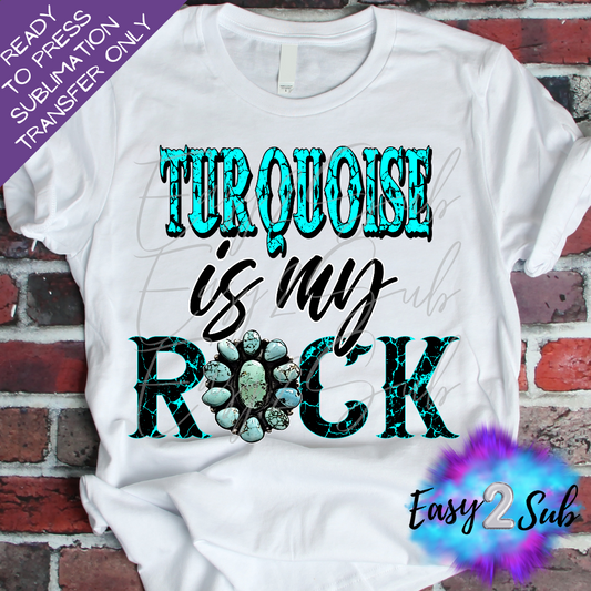 Turquoise is my Rock 2 Sublimation Transfer Print, Ready To Press Sublimation Transfer, Image transfer, T-Shirt Transfer Sheet