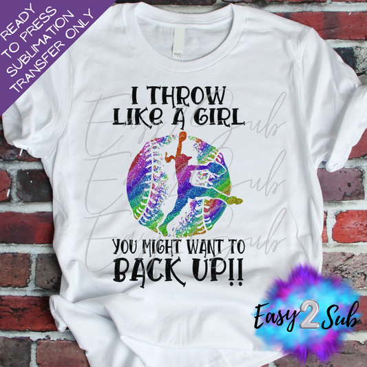 I Throw Like A Girl You Might Want To Back Up Softball Sublimation Transfer Print, Ready To Press Sublimation Transfer, Image transfer, T-Shirt Transfer Sheet