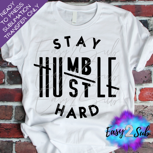 Stay Humble Hustle Hard Sublimation Transfer Print, Ready To Press Sublimation Transfer, Image transfer, T-Shirt Transfer Sheet