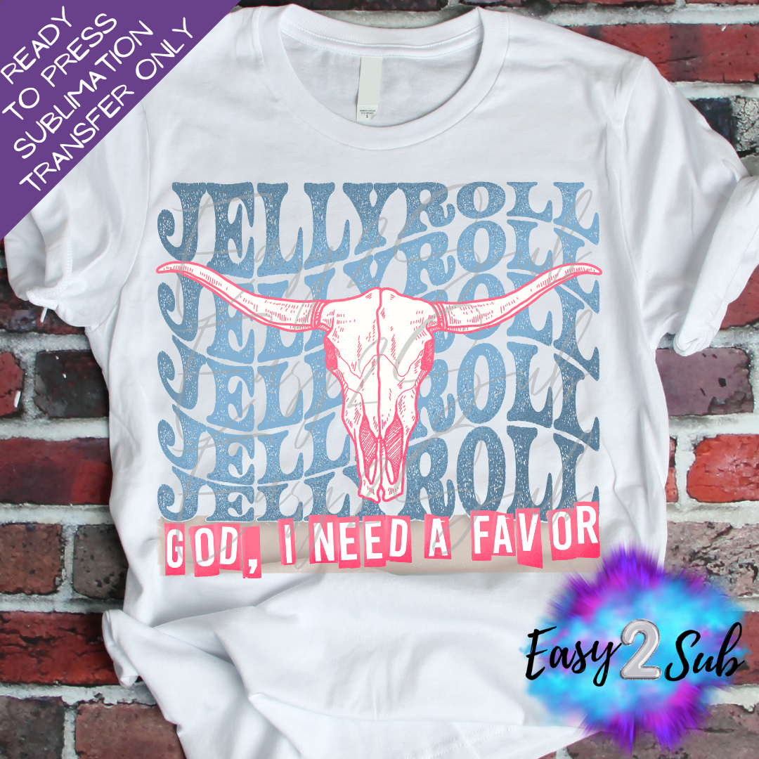 Jellyroll God I Need A Favor Sublimation Transfer Print, Ready To Press Sublimation Transfer, Image transfer, T-Shirt Transfer Sheet