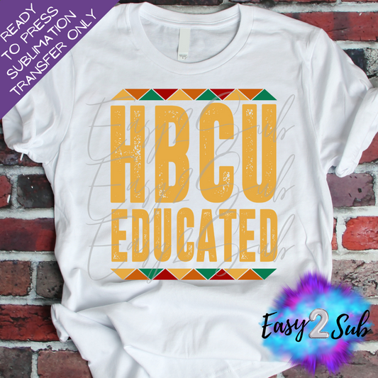 HBCU Educated Sublimation Transfer Print, Ready To Press Sublimation Transfer, Image transfer, T-Shirt Transfer Sheet