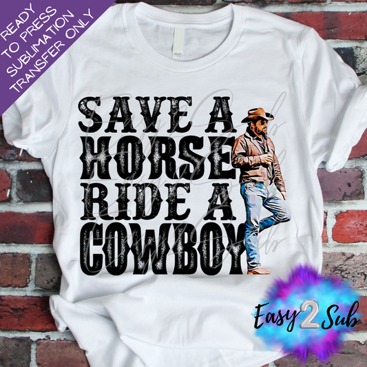 Save a Horse Ride A Cowboy Sublimation Transfer Print, Ready To Press Sublimation Transfer, Image transfer, T-Shirt Transfer Sheet