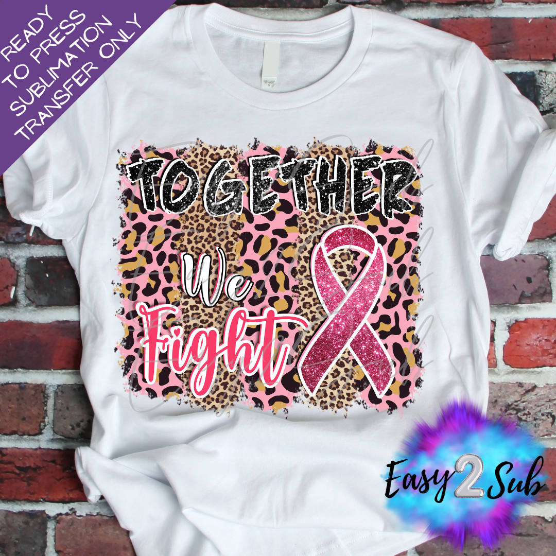 Together We Fight, Breast Cancer Awareness Sublimation Transfer Print, Ready To Press Sublimation Transfer, Image transfer, T-Shirt Transfer Sheet