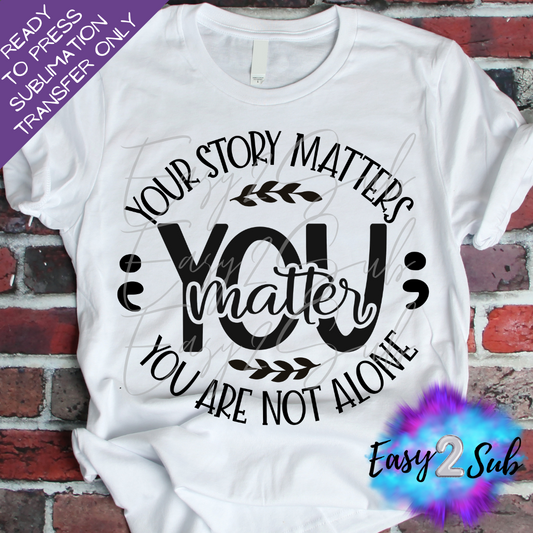 Your Story Matters Sublimation Transfer Print, Ready To Press Sublimation Transfer, Image transfer, T-Shirt Transfer Sheet