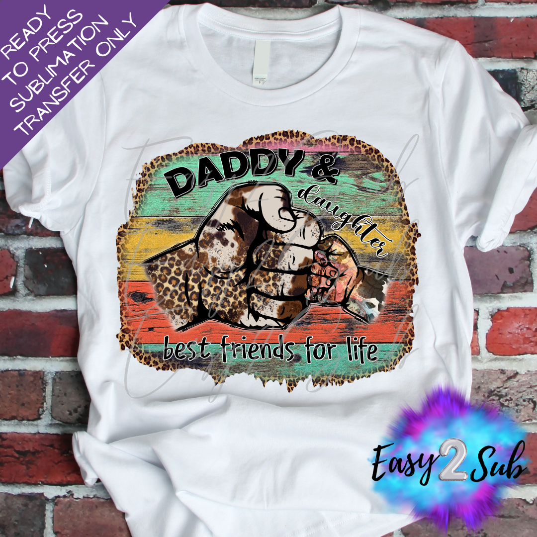 Daddy and Daughter Best Friends for Life Sublimation Transfer Print, Ready To Press Sublimation Transfer, Image transfer, T-Shirt Transfer Sheet