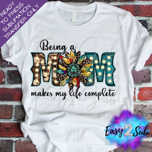 Being a Mom Makes My Life Complete Western Sublimation Transfer Print, Ready To Press Sublimation Transfer, Image transfer, T-Shirt Transfer Sheet