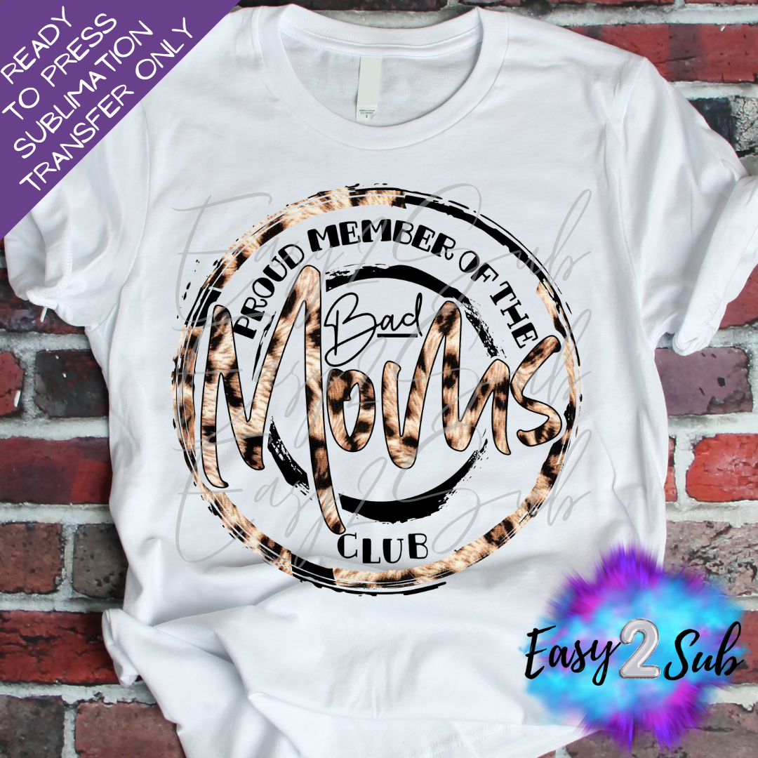 Proud Member of the Bad Moms Club Leopard Sublimation Transfer Print, Ready To Press Sublimation Transfer, Image transfer, T-Shirt Transfer Sheet