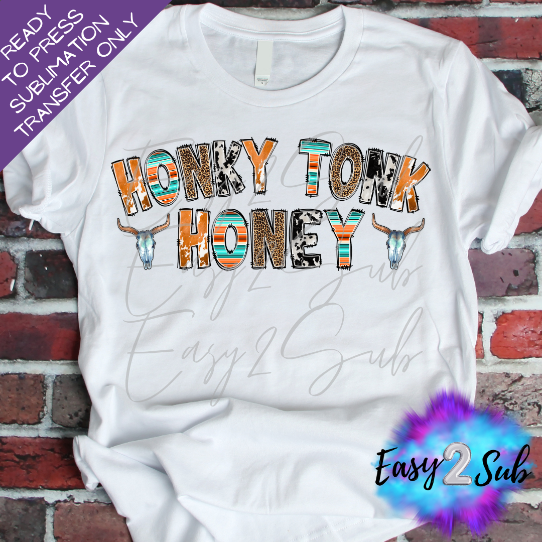 Honky Tonk Honey Sublimation Transfer Print, Ready To Press Sublimation Transfer, Image transfer, T-Shirt Transfer Sheet