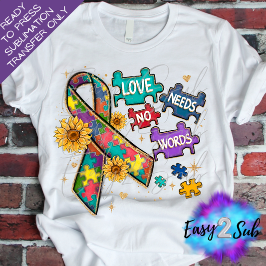 Love Needs No Words Autism Awareness Sublimation Transfer Print, Ready To Press Sublimation Transfer, Image transfer, T-Shirt Transfer Sheet