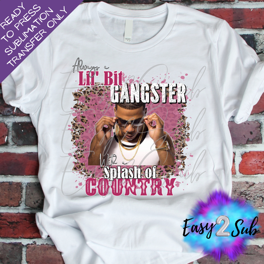 Always a lil bit Gangsta with a splash of Country Sublimation Transfer Print, Ready To Press Sublimation Transfer, Image transfer, T-Shirt Transfer Sheet