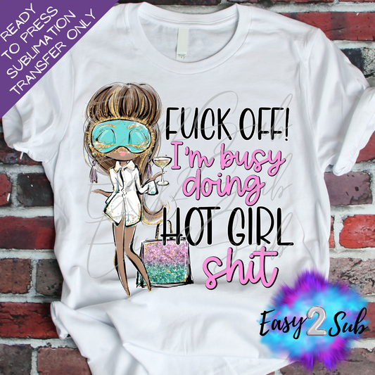 Fuck Off I'm Busy Doing Hot Girl Shit Dark Skin Sublimation Transfer Print, Ready To Press Sublimation Transfer, Image transfer, T-Shirt Transfer Sheet