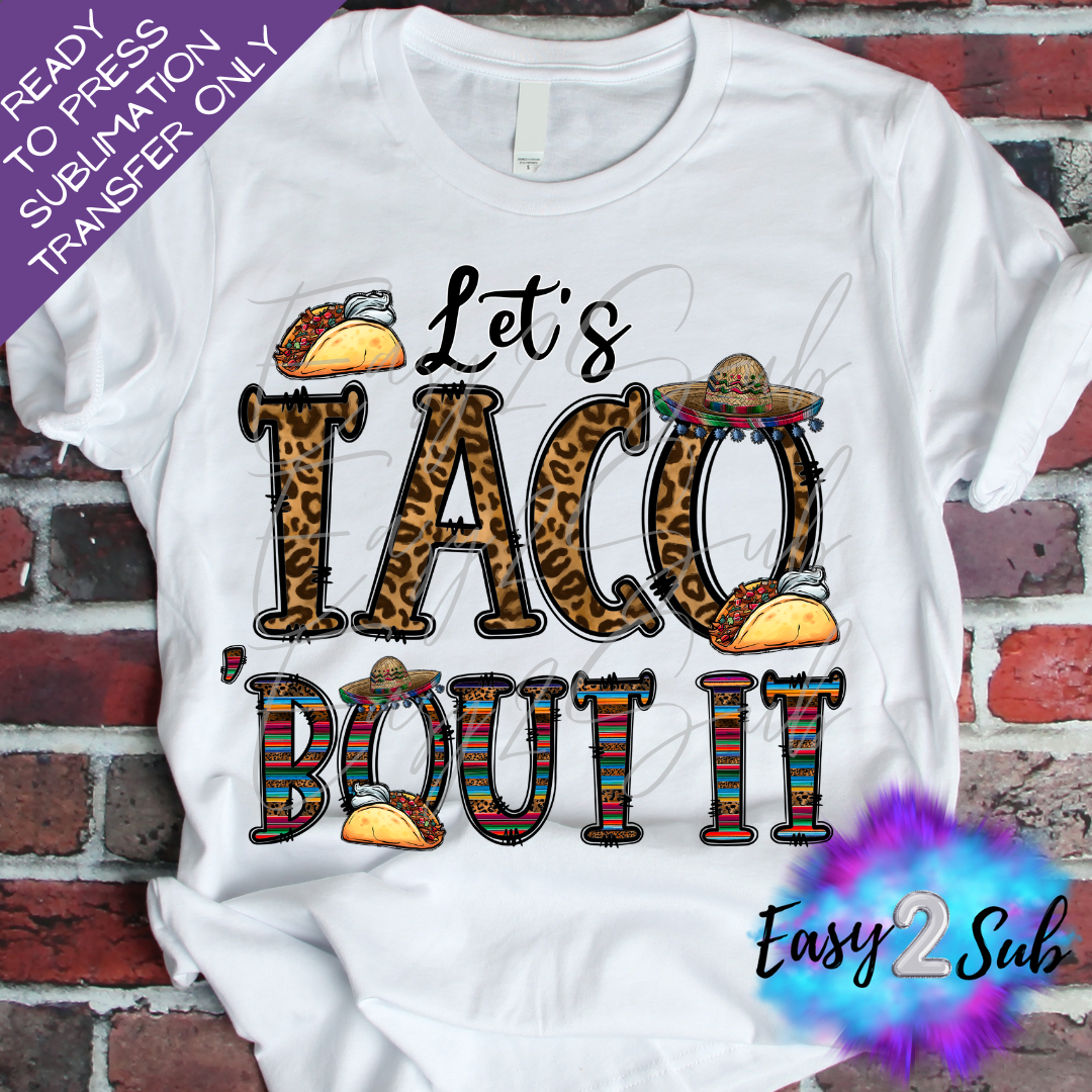 Let's Taco bout it Sublimation Transfer Print, Ready To Press Sublimation Transfer, Image transfer, T-Shirt Transfer Sheet