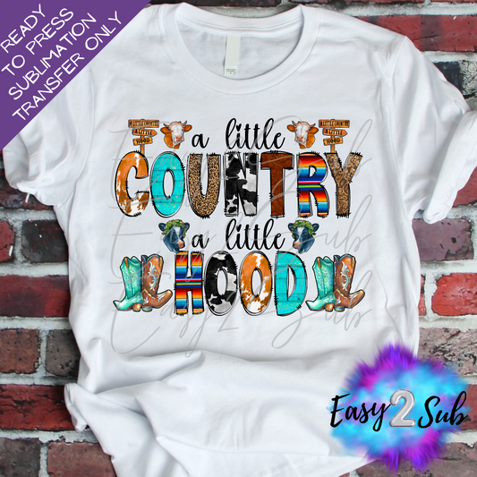 A Little Country A Little Hood Sublimation Transfer Print, Ready To Press Sublimation Transfer, Image transfer, T-Shirt Transfer Sheet