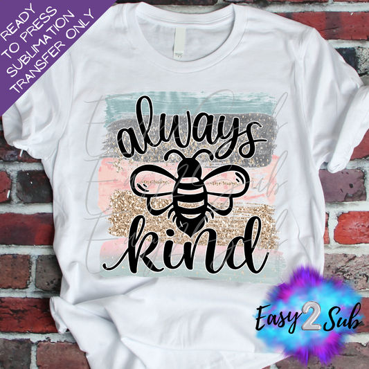 Always Bee Kind Sublimation Transfer Print, Ready To Press Sublimation Transfer, Image transfer, T-Shirt Transfer Sheet