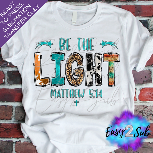Be the Light Matthew 5:14 Sublimation Transfer Print, Ready To Press Sublimation Transfer, Image transfer, T-Shirt Transfer Sheet