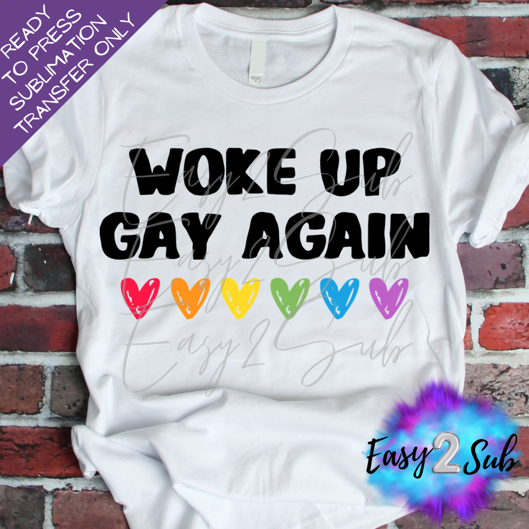 Woke up Gay Again Pride Sublimation Transfer Print, Ready To Press Sublimation Transfer, Image transfer, T-Shirt Transfer Sheet