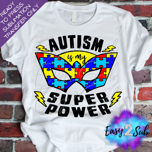 Autism is my Super Power Sublimation Transfer Print, Ready To Press Sublimation Transfer, Image transfer, T-Shirt Transfer Sheet