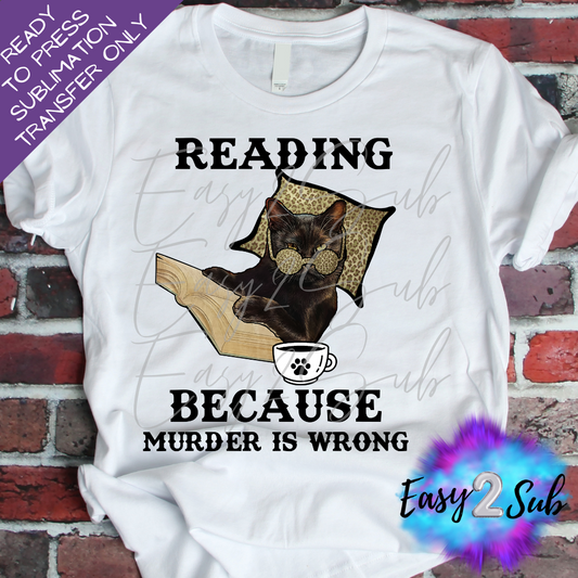 Reading Because Murder is Wrong Sublimation Transfer Print, Ready To Press Sublimation Transfer, Image transfer, T-Shirt Transfer Sheet