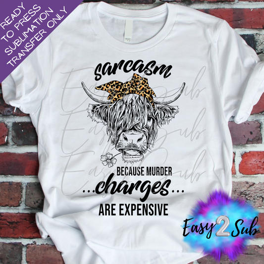 Sarcasm Because Murder Charges are Expensive Sublimation Transfer Print, Ready To Press Sublimation Transfer, Image transfer, T-Shirt Transfer Sheet