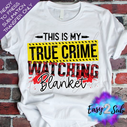 This is my True Crime Watching Blanket Sublimation Transfer Print, Ready To Press Sublimation Transfer, Image transfer, T-Shirt Transfer Sheet