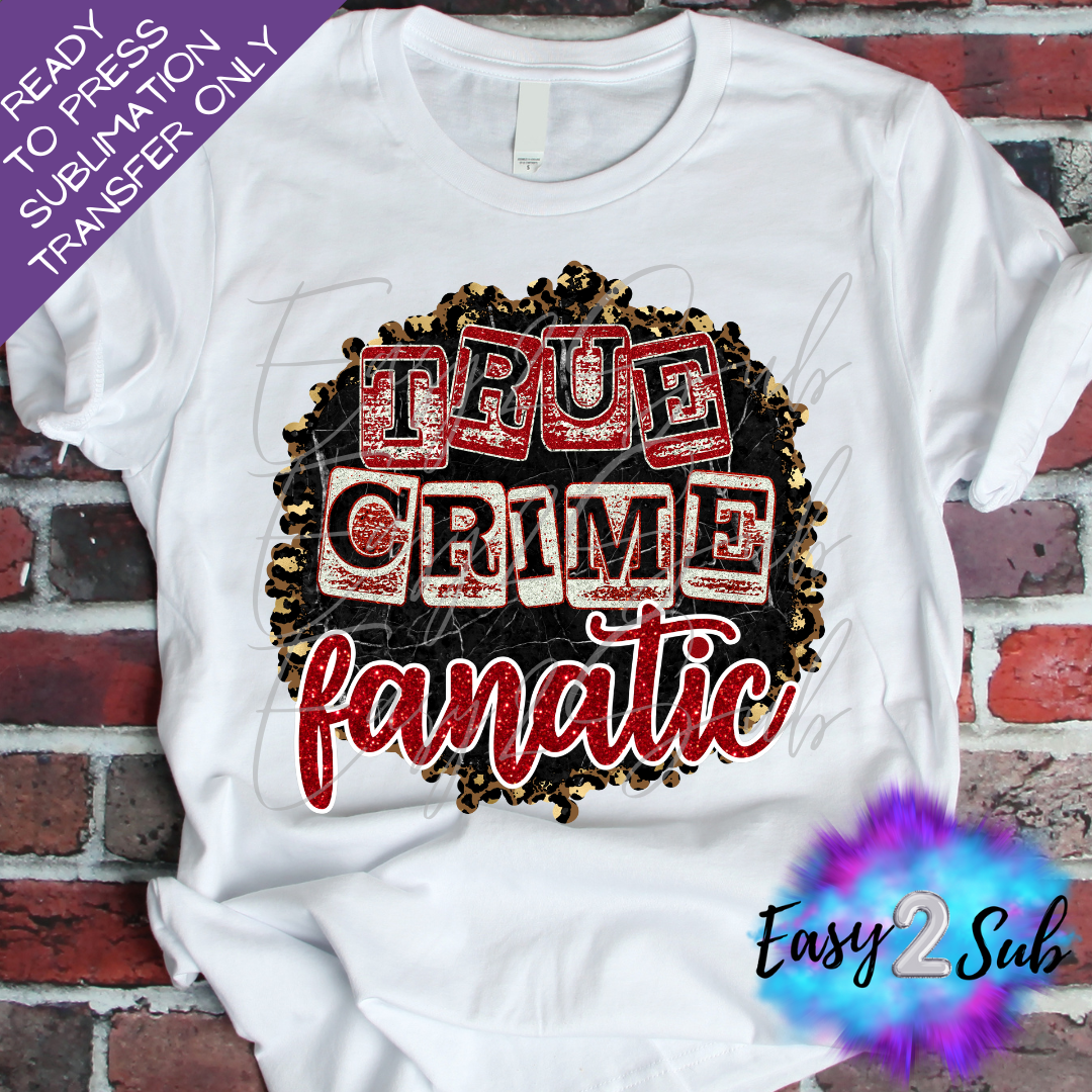 True Crime Fanatic Sublimation Transfer Print, Ready To Press Sublimation Transfer, Image transfer, T-Shirt Transfer Sheet