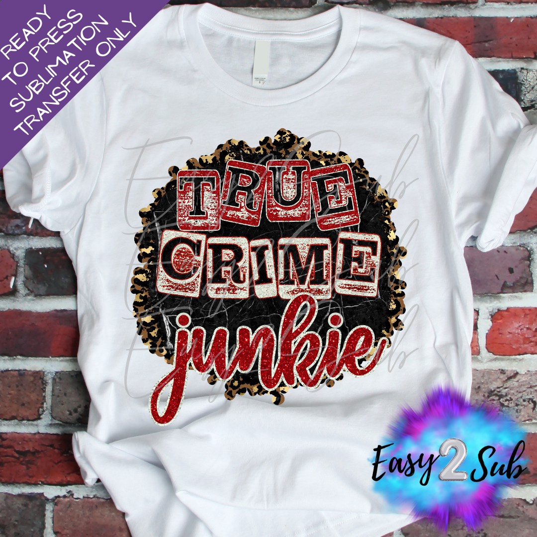 True Crime Junkie Sublimation Transfer Print, Ready To Press Sublimation Transfer, Image transfer, T-Shirt Transfer Sheet