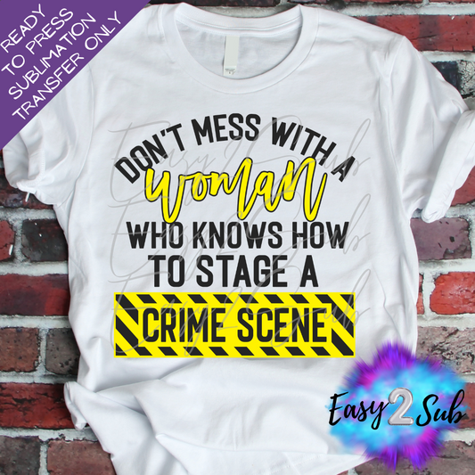 Don't Mess With A Woman who knows how to stage a Crime Scene Sublimation Transfer Print, Ready To Press Sublimation Transfer, Image transfer, T-Shirt Transfer Sheet