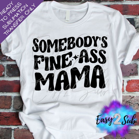 Somebody's Fina Ass Mama Sublimation Transfer Print, Ready To Press Sublimation Transfer, Image transfer, T-Shirt Transfer Sheet