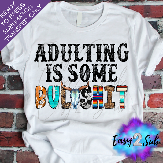 Adulting is Some Bullshit Sublimation Transfer Print, Ready To Press Sublimation Transfer, Image transfer, T-Shirt Transfer Sheet