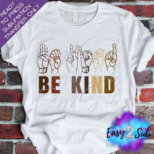 Be Kind Sublimation Transfer Print, Ready To Press Sublimation Transfer, Image transfer, T-Shirt Transfer Sheet