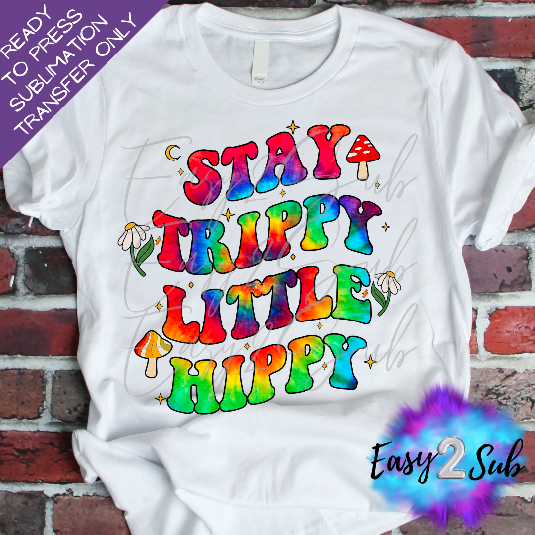 Stay Trippy Little Hippy Sublimation Transfer Print, Ready To Press Sublimation Transfer, Image transfer, T-Shirt Transfer Sheet