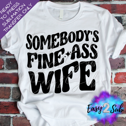 Somebody's Fine Ass Wife Sublimation Transfer Print, Ready To Press Sublimation Transfer, Image transfer, T-Shirt Transfer Sheet