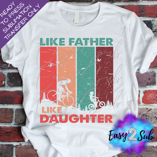Like Father Like Daughter Sublimation Transfer Print, Ready To Press Sublimation Transfer, Image transfer, T-Shirt Transfer Sheet